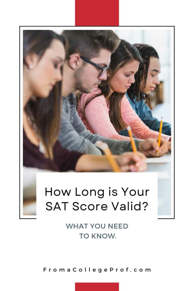 Pinterest pin with title in lower 1/3 of pin: "How Long is your SAT Score Valid? What you need to know." and below that is "FromaCollegeProf.com" A small red rectangle and a red square are at the top and bottom of the pin in the middle. The rest is a photo of 4 high school students using pencils and taking a test.