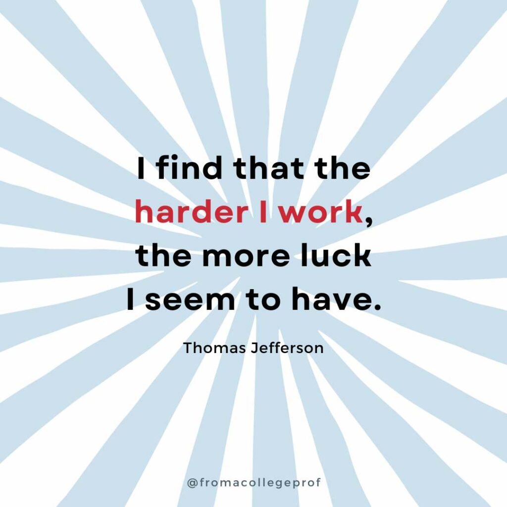 Motivational quotes for finals week with white background and light blue sunburst. Black text with some words in red in the center: I find that the harder I work, the more luck I seem to have. - Thomas Jefferson