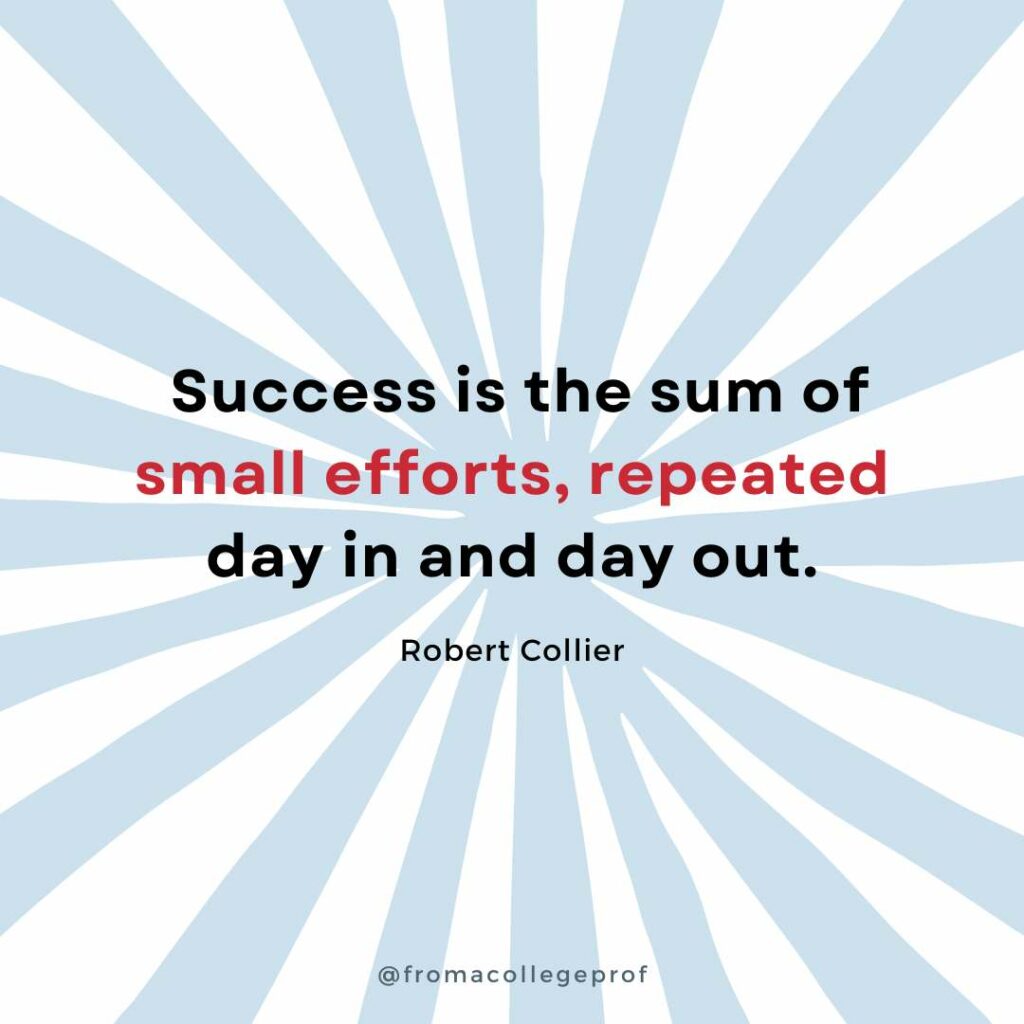 Motivational quotes for finals week with white background and light gray sunburst. Black text with some words in red in the center: Success is the sum of small efforts, repeated day in and day out. - Robert Collier