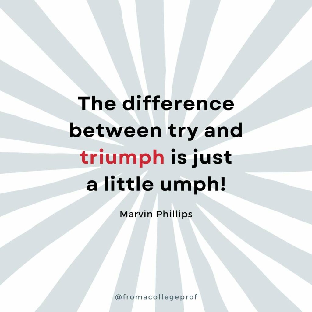 Motivational quotes for finals week with white background and light gray sunburst. Black text with some words in red in the center: The difference between try and triumph is just a little umph! - Marvin Phillips