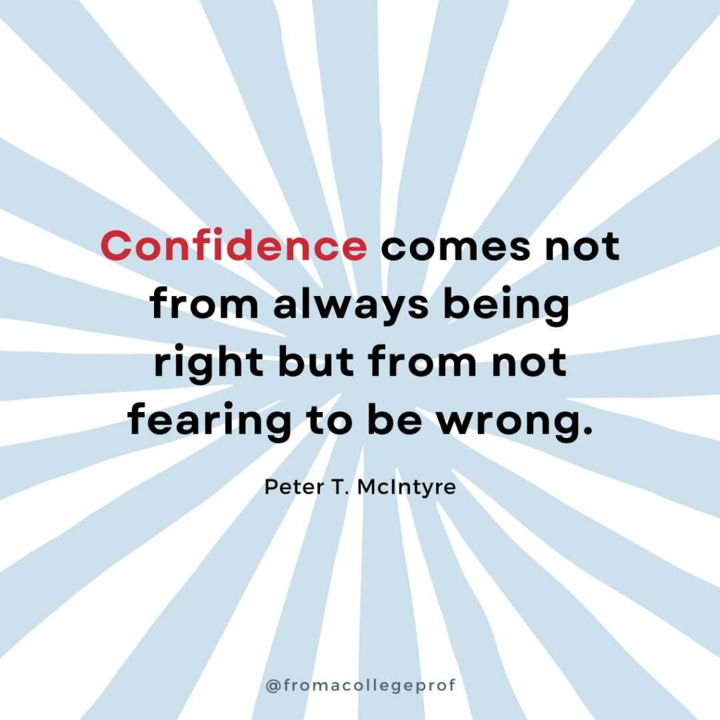 Motivational quotes for finals week with white background and light gray sunburst. Black text with some words in red in the center: Confidence comes not from always being right but from not fearing to be wrong. - Peter T. McIntyre