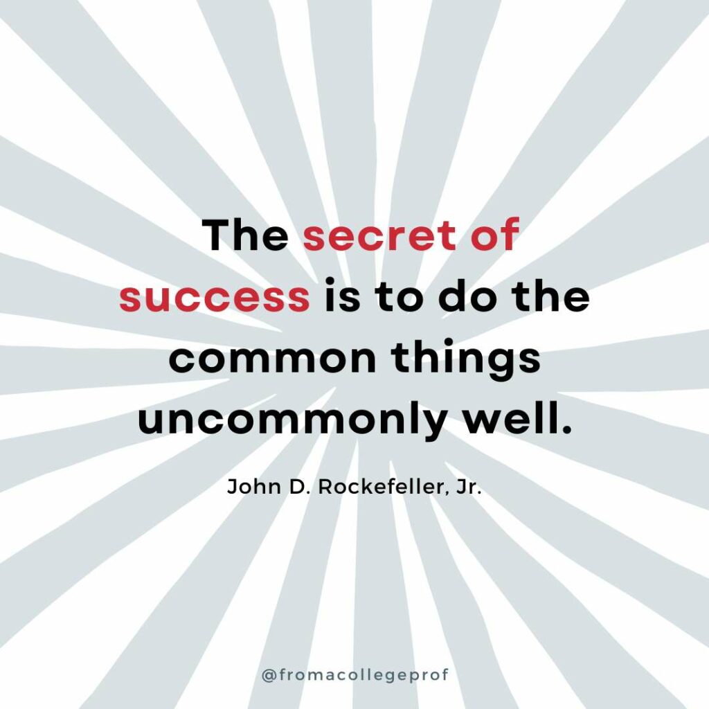 Motivational quotes for finals week with white background and light gray sunburst. Black text with some words in red in the center: The secret of success is to do the common things uncommonly well. - John D. Rockefeller
