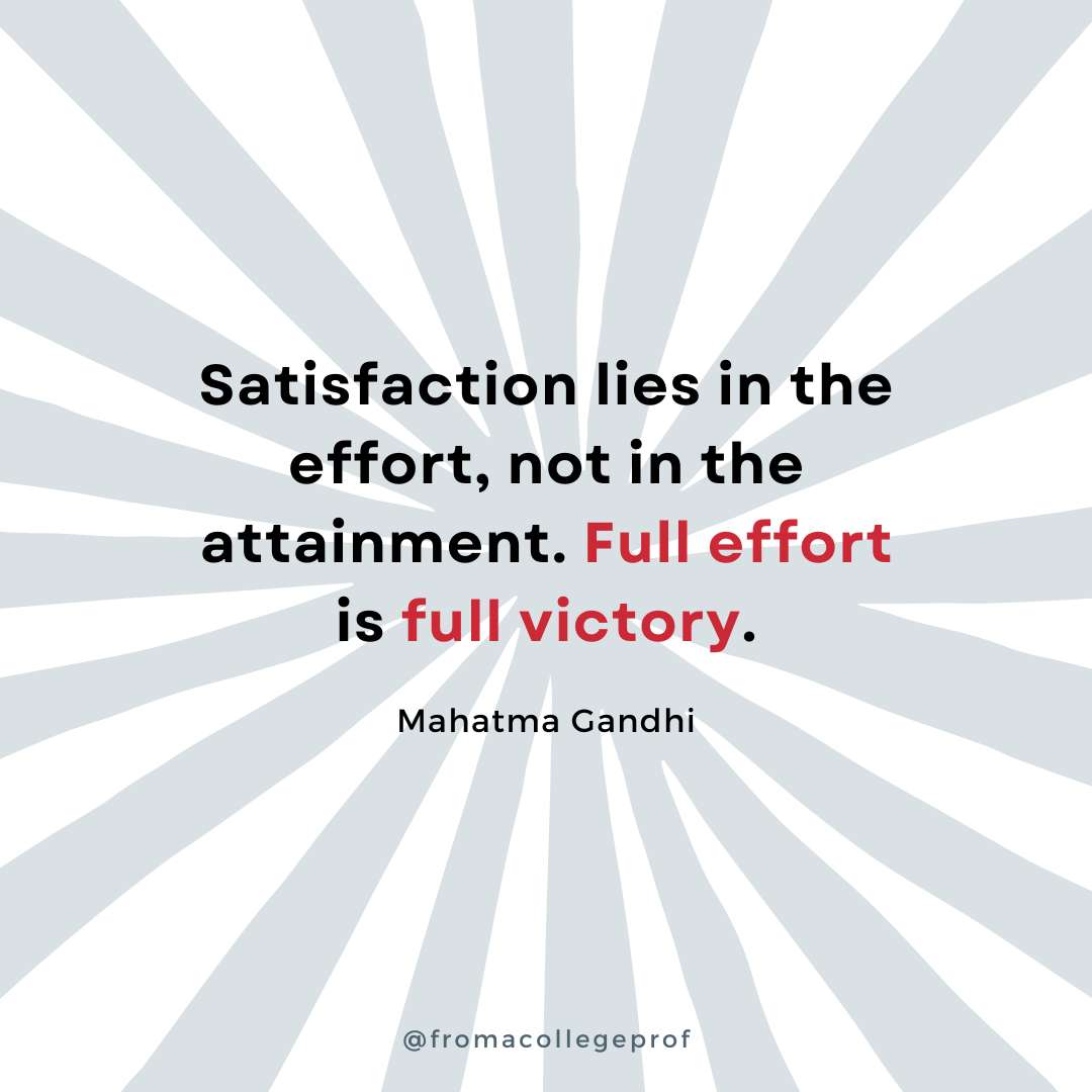 Motivational quotes for finals week with white background and light gray sunburst. Black text with some words in red in the center: Satisfaction lies in the effort, not in the attainment. Full effort is full victory. - Mahatma Gandhi