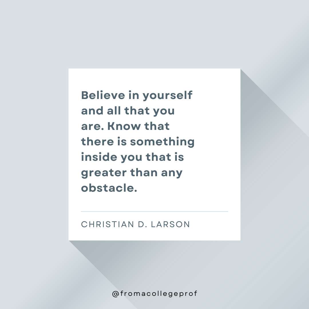 Inspirational quotes for exams with gray background, white center square and dark gray text: Believe in yourself and all that you are. Know that there is something inside you that is greater than any obstacle. - Christian Larson