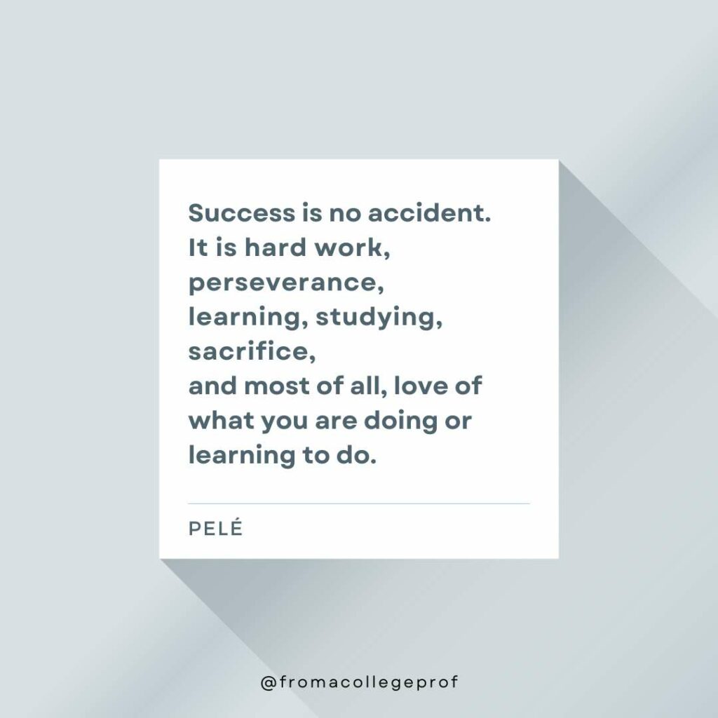 Inspirational quotes for exams with gray background, white center square and dark gray text: Success is no accident. It is hard work, perseverance, learning, studying, sacrifice, and most of all, love of what you are doing or learning to do. - Pele