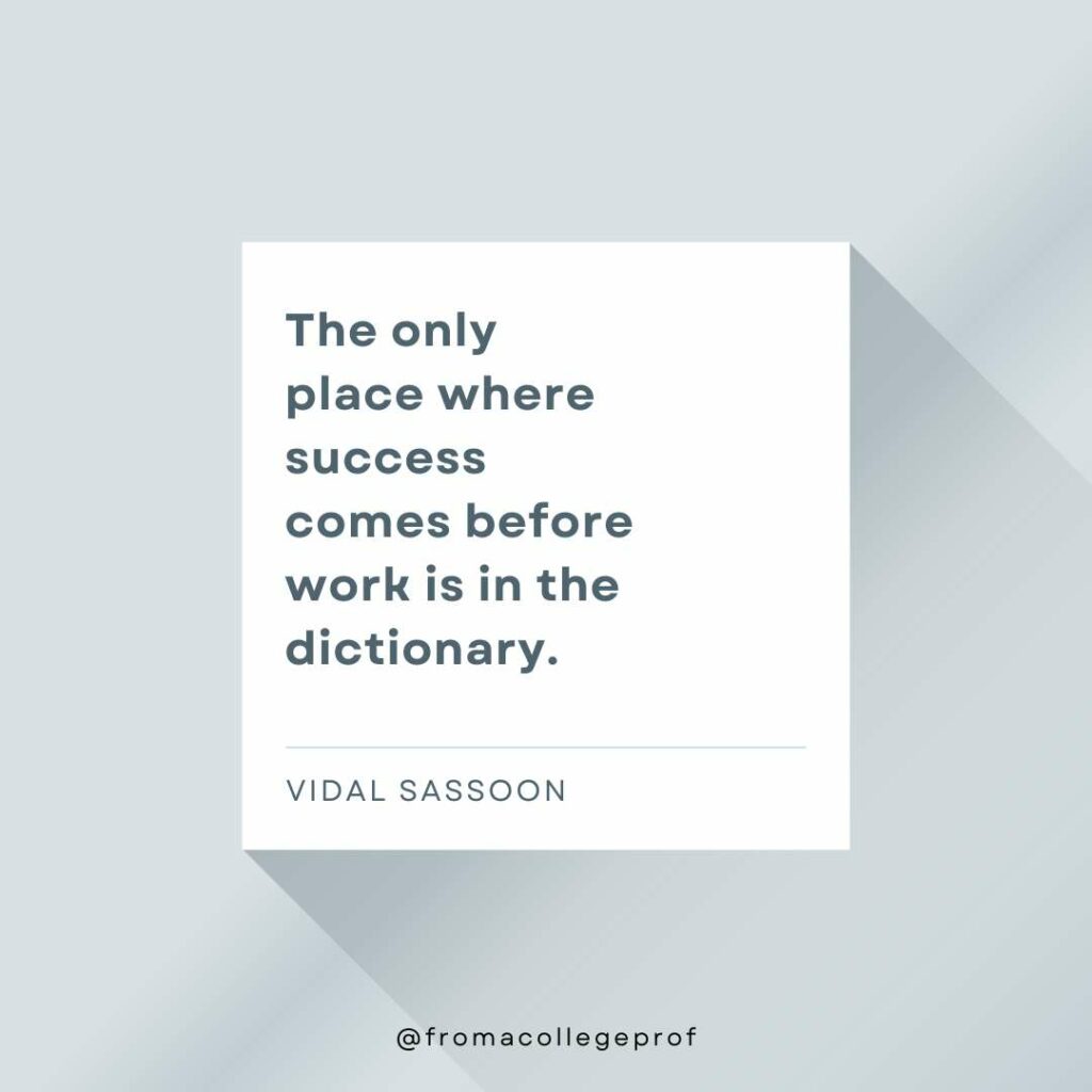 Inspirational quotes for exams with gray background, white center square and dark gray text: The only place where success comes before work is in the dictionary. - Vidal Sassoon