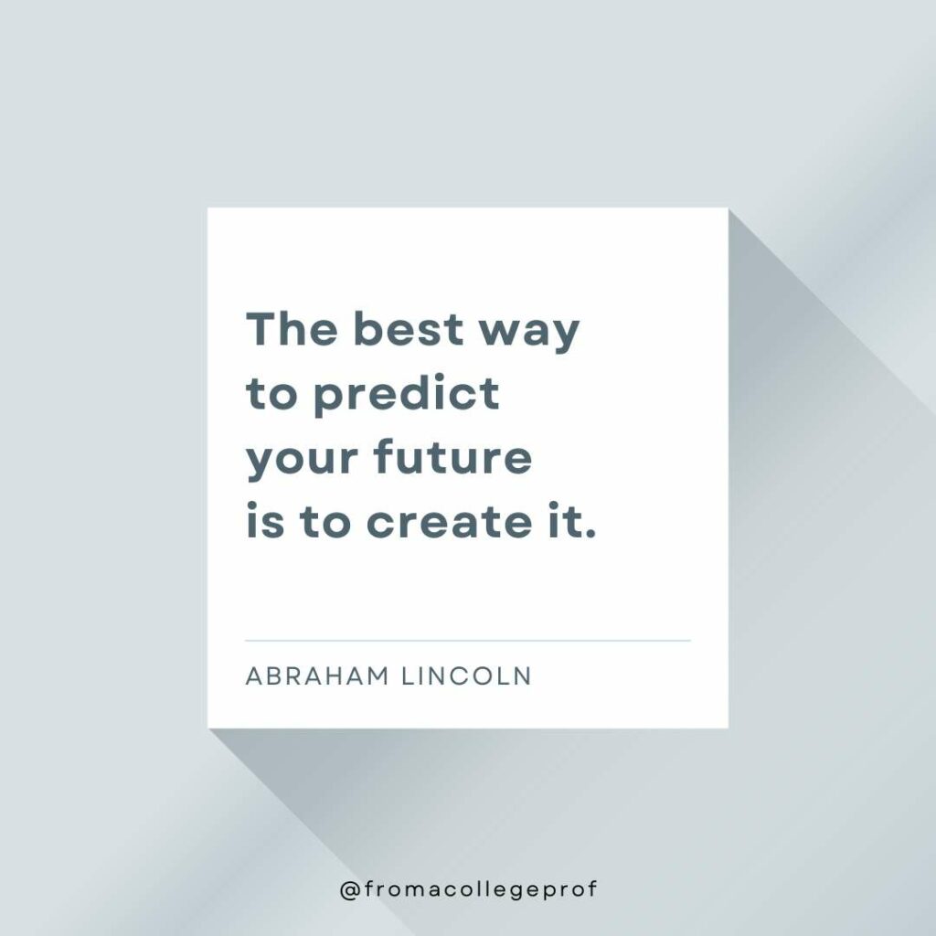 Inspirational quotes for exams with gray background, white center square and dark gray text: The best way to predict your future is to create it. - Abraham Lincoln