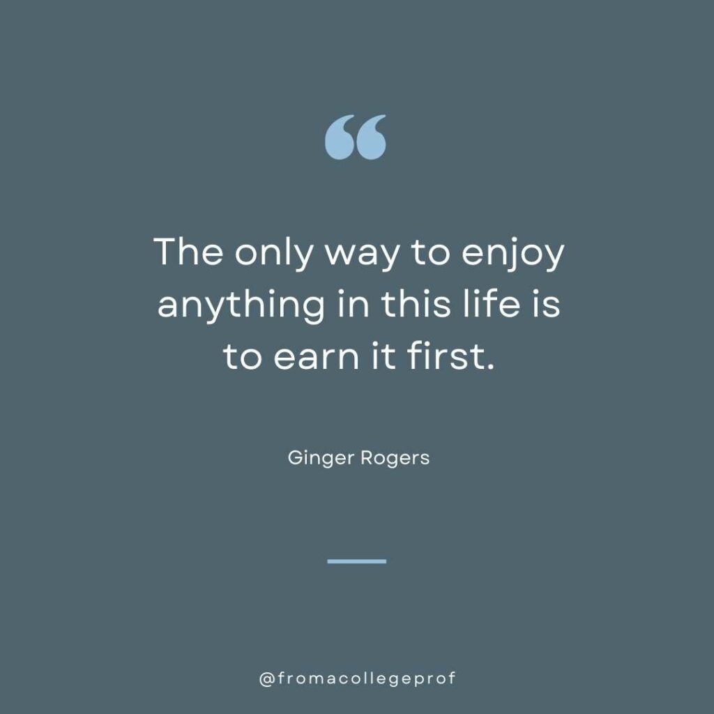 Exam motivational quote in gray and blue and white: The only way to enjoy anything in this life is to earn it first. - Ginger Rogers