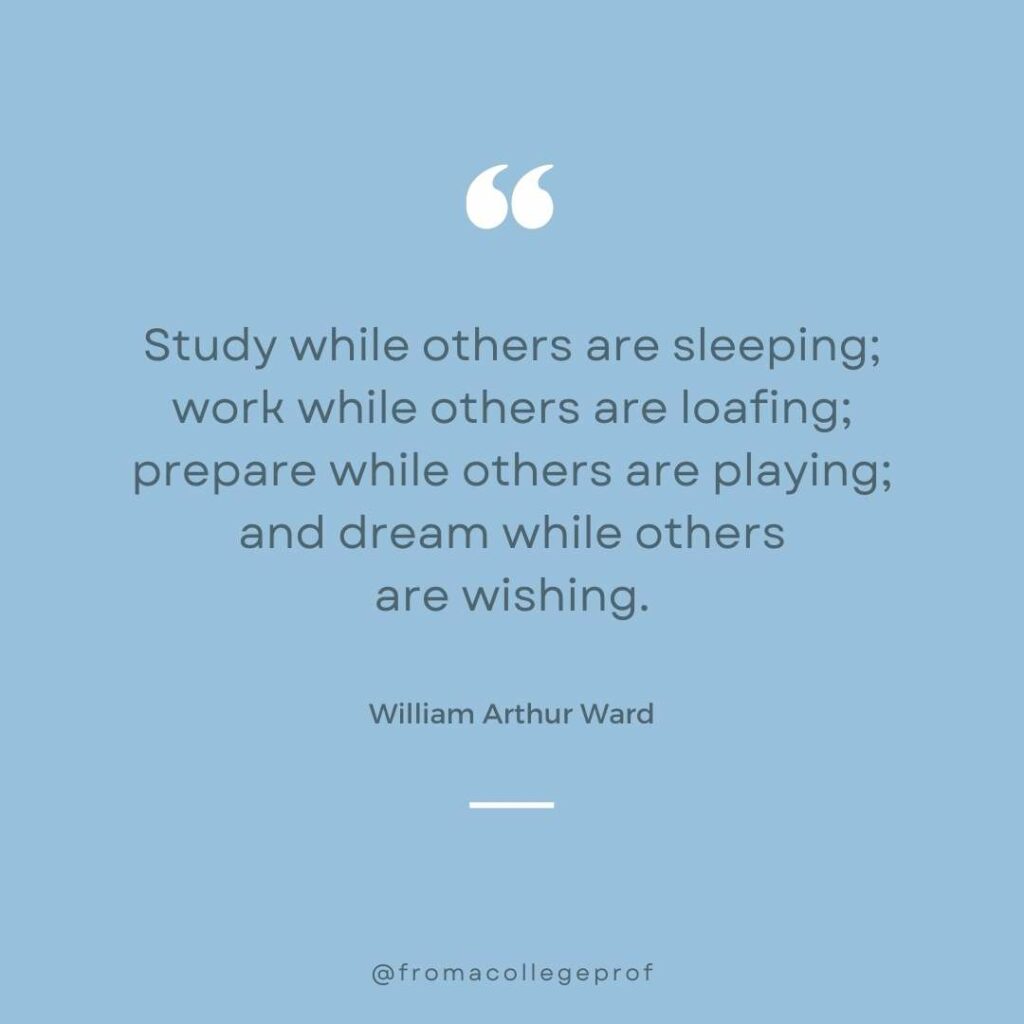 Exam motivational quote in gray and blue and white: Study while others are sleeping; work while others are loafing; prepare while others are playing; and dream while others are wishing. - William Arthur Ward