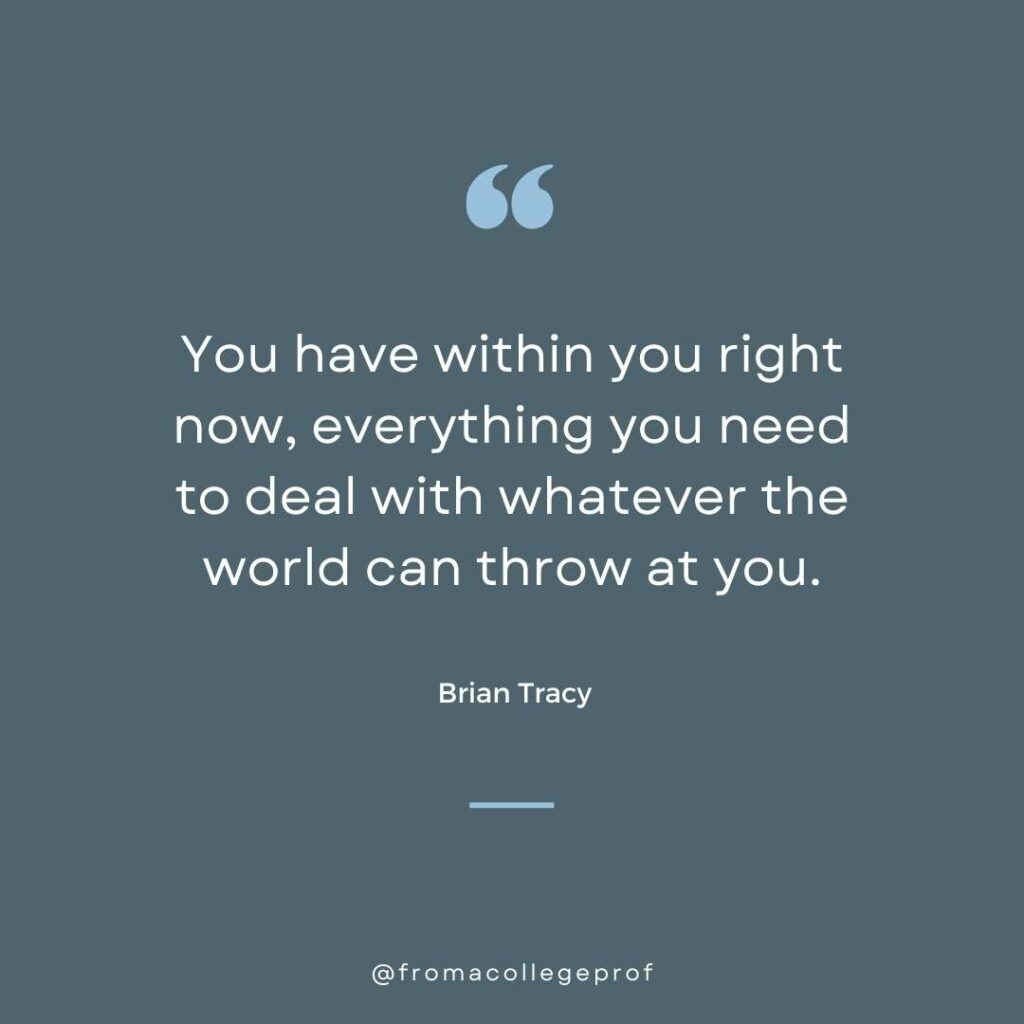 Exam motivational quote in gray and blue and white: You have within you right now, everything you need to deal with whatever the world can throw at you. - Brian Tracy
