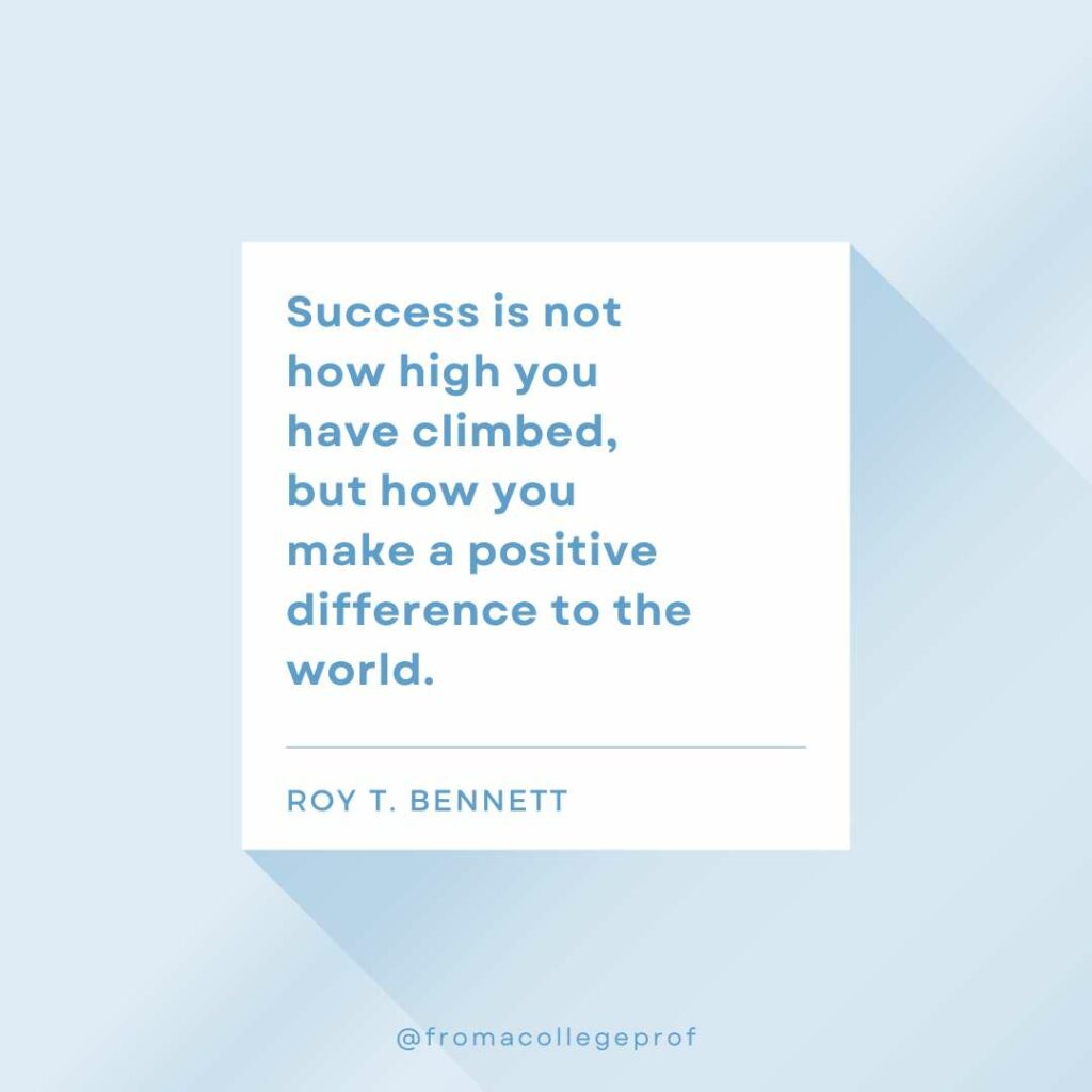 Inspirational quotes for exams with light blue background, white center square and blue text: Success is not how high you have climbed, but how you make a positive difference to the world. - Roy T. Bennett