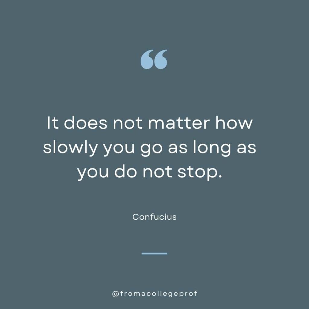 Motivational quote for exam study in gray and blue and white: It does not matter how slowly you go as long as you do not stop. - Confucius